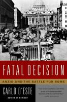 Fatal Decision: Anzio and the Battle for Rome 006092148X Book Cover