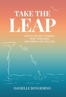 Take the Leap: How to Live with Courage, Trust Your Heart, and Create a Life You Love B0FPX2432T Book Cover