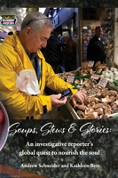 Soups, Stews & Stories: An Investigative Reporter's Global Quest to Nourish the Soul B0BN4TXRDZ Book Cover