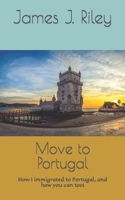 Move to Portugal: How I immigrated to Portugal, and how you can too! B08LNH6D7S Book Cover