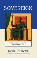 Sovereign: The Owner's Manual for a Remarkable Life 1068167505 Book Cover
