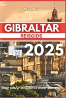 GIBRALTAR REISGIDS 2025: Waar cultuur en kustbries elkaar ontmoeten (Dutch Edition) B0FH2RLKJT Book Cover