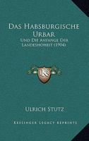 Das Habsburgische Urbar: Und Die Anfange Der Landeshoheit (1904) 1160363846 Book Cover