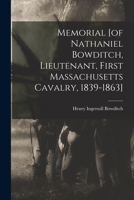 Memorial [of Nathaniel Bowditch, Lieutenant, First Massachusetts Cavalry, 1839-1863] 101644690X Book Cover