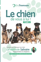 Le chien, de vous à lui !: Tome 1 : Comprendre et éduquer son chien avec la méthode salivaire – Réglementation et obligations (Nouvelle édition) 2956445111 Book Cover