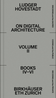 On Digital Architecture in Ten Books. Vol 2: Books IV–VI.: a tractatus. Vol. 2, Books 4–6 3035625999 Book Cover