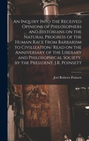 An Inquiry Into the Received Opinions of Philosophers and Historians on the Natural Progress of the Human Race From Barbarism to Civilization/ Read on 1017201358 Book Cover