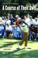 A Course of Their Own: A History of African American Golfers 0740708570 Book Cover