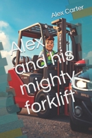 Alex and his mighty forklift B0FV3PV3KD Book Cover