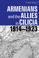 Armenians and the Allies in Cilicia, 1914-1923 0874809568 Book Cover