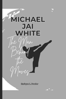 MICHAEL JAI WHITE: The Man Behind the Moves B0DR7DSG69 Book Cover