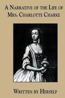 A Narrative of the Life of Mrs. Charlotte Charke (Pickering Women's Classics) 1449557309 Book Cover