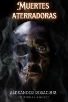 Muertes aterradoras: Casos reales, torturas, sacrificios humanos, personas enterradas vivas B0BJYM9D2V Book Cover