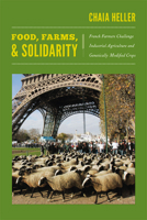 Food, Farms, and Solidarity: French Farmers Challenge Industrial Agriculture and Genetically Modified Crops 0822351277 Book Cover