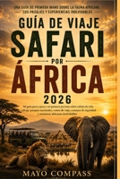 GUÍA DE VIAJE DE SAFARIS EN ÁFRICA 2026: Mi guía paso a paso en primera persona sobre safaris de vida silvestre, parques nacionales, rutas de viaje, ... africanas inolvidables. (Spanish Edition) B0H28Z4TJ6 Book Cover
