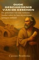 Oude geschiedenis van de Essenen: De geheimen van een verloren Joodse sekte en hun mysterieuze leringen onthuld (Dutch Edition) B0F9PV47VS Book Cover