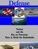 Torture And The War On Terrorism: Time To Think The Unthinkable? 1542629365 Book Cover