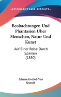 Beobachtungen Und Phantasien Uber Menschen, Natur Und Kunst: Auf Einer Reise Durch Spanien (1850) 116080687X Book Cover