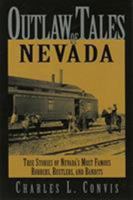 Outlaw Tales of Nevada: True Stories of Nevada's Most Famous Robbers, Rustlers, and Bandits (Outlaw Tales Series) 0762739835 Book Cover