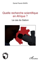 Quelle recherche scientifique en Afrique ?: Le cas du Gabon (Études Africaines) (French Edition) 2343038961 Book Cover