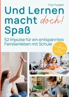 Und Lernen macht doch! Spaß: 52 Impulse für ein entspanntes Familienleben mit Schule (German Edition) 3384456033 Book Cover