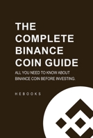 The Complete Binance Coin Guide: All You Need to Know About Binance Coin Before Investing. B0CM8BXVND Book Cover
