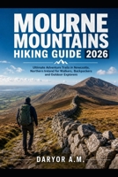 [Mourne Mountains Hiking Guide 2026: Ultimate Adventure Trails in Newcastle, Northern Ireland for Walkers, Backpackers and Outdoor Explorers (Nature Routes Travel Series) B0H23GJT91 Book Cover