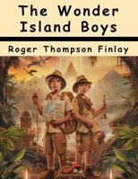 The Wonder Island Boys: Adventures on Strange Islands 1836576404 Book Cover