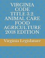 VIRGINIA CODE TITLE 3.2 ANIMAL CARE FOOD AGRICULTURE 2018 EDITION 1719874425 Book Cover