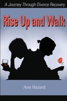Rise Up and Walk: A Journey Through Divorce Recovery 0595203264 Book Cover