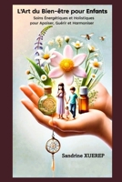 L'Art du Bien-être pour Enfants: Soins Énergétiques et Holistiques pour Apaiser, Guérir et Harmoniser (French Edition) B0DWN17W5Y Book Cover
