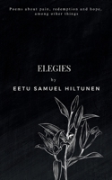 Elegies: Poems about pain, redemption and hope, among other things 952809502X Book Cover