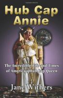 Hub Cap Annie: The Incredible Life and Times of America's Hub Cap Queen 0989499308 Book Cover