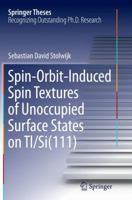 Spin-Orbit-Induced Spin Textures of Unoccupied Surface States on Tl/Si(111) 3319187619 Book Cover