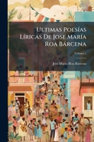 Ultimas Poesías Líricas De Jose María Roa Bárcena, Volume 1 1141149052 Book Cover