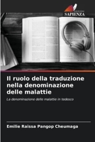 Il ruolo della traduzione nella denominazione delle malattie: La denominazione delle malattie in tedesco 6206126250 Book Cover