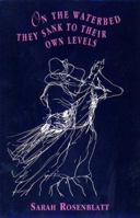 On the Waterbed They Sank to Their Own Levels (Carnegie-Mellon Poetry) 0887483313 Book Cover
