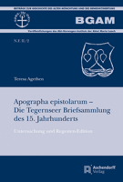 Apographa Epistolarum - Die Tegernseer Briefsammlung Des 15. Jahrhunderts: Untersuchung Und Regesten-Edition 3402103974 Book Cover