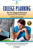 College Planning: The Ten Biggest Mistakes: And How You Can Avoid Them 1530471370 Book Cover