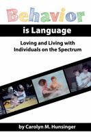 Behavior is Language: Loving and Living with Individuals on the Spectrum 1638376131 Book Cover