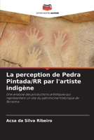 La perception de Pedra Pintada/RR par l'artiste indigène (French Edition) 620769984X Book Cover