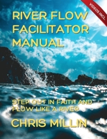 River Flow Facilitator Manual: Step Out In Faith And Flow Like A River (RIVER FLOW COURSE) B0CHL16BZK Book Cover