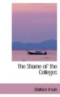 The Shame of the Colleges 0469087323 Book Cover