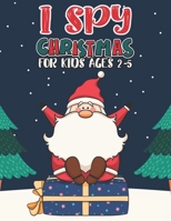 I Spy Christmas Book For Kids Ages 2-5: Activity Book For kids A Fun Guessing Game and Coloring Activity Book for Little Kids, Preschool and Kindergar B08NL8SN4Q Book Cover