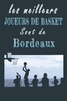 Les meilleurs joueurs de Basket sont de Bordeaux Carnet de notes: Carnet de note pour les Joueurs de Basket nés à Bordeaux cadeaux pour un ami, ... la famille amateur de Basket (French Edition) B084QM5G65 Book Cover