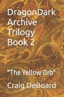 DragonDark Archive Trilogy Book 2: "The Yellow Orb" B0CMD4WTJK Book Cover