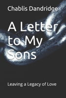 A Letter to My Sons: Leaving a Legacy of Love 1091085919 Book Cover