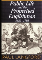 Public Life and Propertied Englishmen, 1689-1798: The Ford Lectures Delivered in the University of Oxford 1990 (Ford Lectures) 0198205341 Book Cover