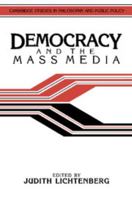 Democracy and the Mass Media (Cambridge Studies in Philosophy and Public Policy) 0521388171 Book Cover