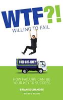WTF?! Willing To Fail: How Failure Can Be Your Key to Success 1544501080 Book Cover